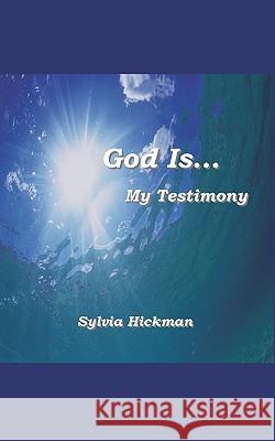 God Is... My Testimony Sylvia Hickman 9780805980608