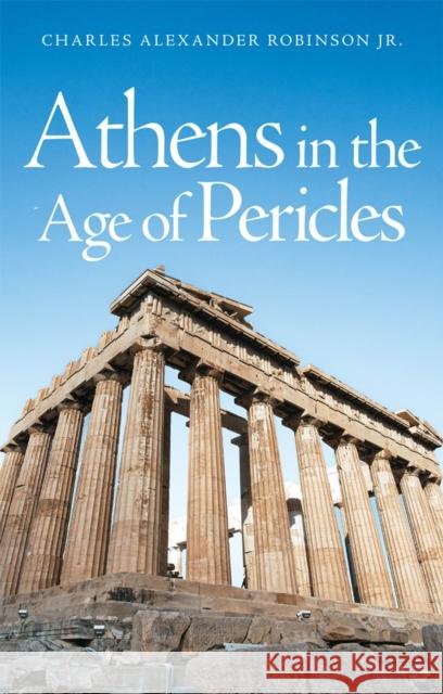 Athens in the Age of Pericles Charles A. Robinson 9780806109350 University of Oklahoma Press