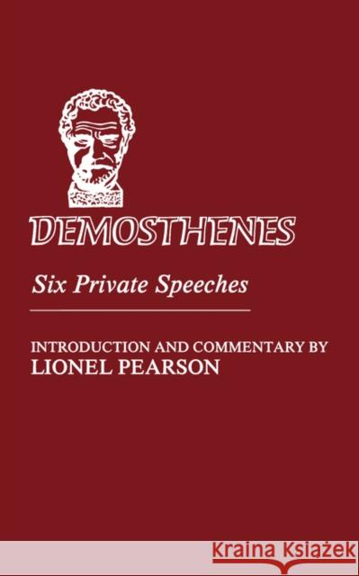 Demosthenes: Six Private Speeches Demosthenes                              Demosthenes                              Helen F. North 9780806109749 American Philological Association Book