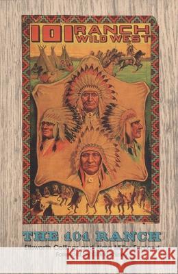 The 101 Ranch Ellsworth Collins Alma M. England Elisworth Collings 9780806110479 University of Oklahoma Press