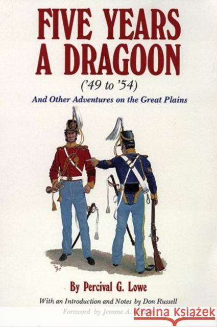 Five Years a Dragoon ('49 to '54): And Other Adventures on the Great Plains Percival G. Lowe Jerome A. Greene Don Russell 9780806110899