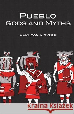 Pueblo Gods and Myths, Volume 71 Tyler, Hamilton A. 9780806111124