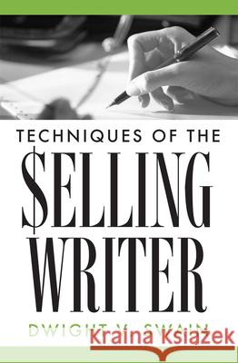 Techniques of the Selling Writer Dwight V. Swain 9780806111919 University of Oklahoma Press