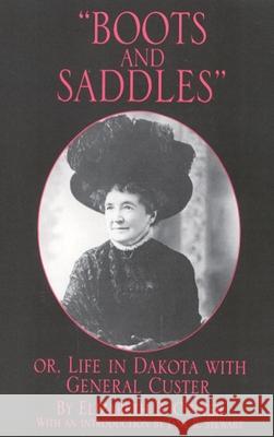 Boots and Saddles: Or, Life in Dakota with General Custervolume 17 Custer, Elizabeth B. 9780806111926 University of Oklahoma Press