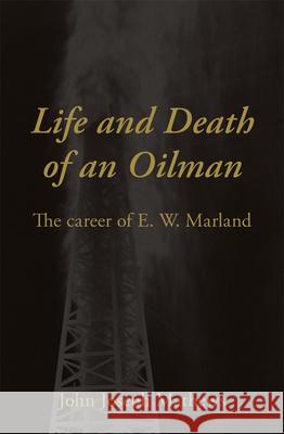 Life and Death of an Oil Man: The Career of E.W. Marland Mathews, John Joseph 9780806112381