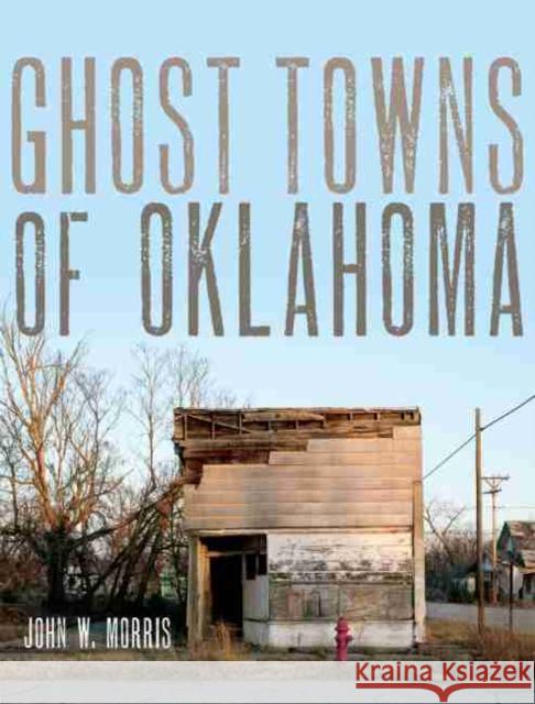 Ghost Towns of Oklahoma John W. Morris 9780806114200 University of Oklahoma Press