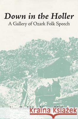 Down in the Hollar: A Gallery of Ozark Folk Speech Randolph, Vance 9780806115351 University of Oklahoma Press