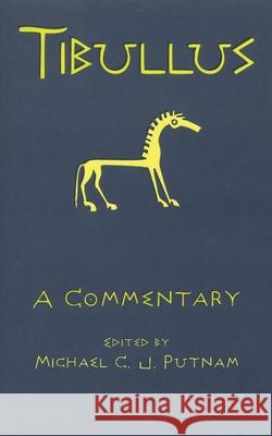 Tibullus: A Commentary Michael C. J. Putnam 9780806115603 University of Oklahoma Press