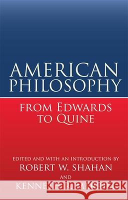 American Philosophy from Edwards to Quine Robert W. Shahan Kenneth R. Merrill 9780806115948