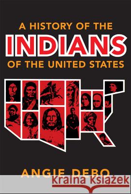 A History of the Indians of the United States, 106 Debo, Angie 9780806118888