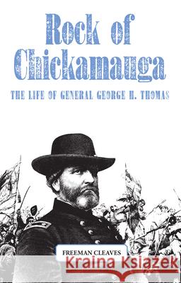 Rock of Chickamauga: The Life of General George H. Thomas Freeman Cleaves 9780806119786