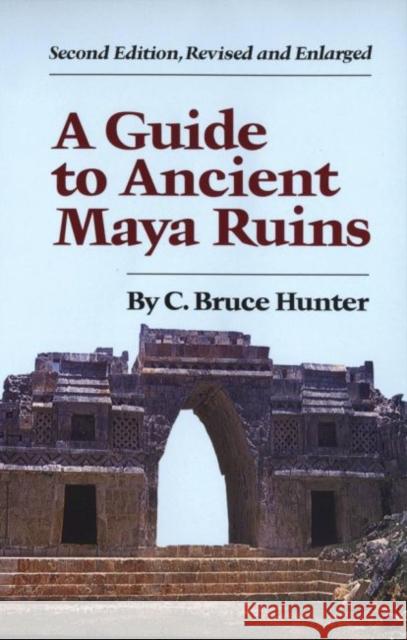 Guide to Ancient Maya Ruins C. Bruce Hunter 9780806119922
