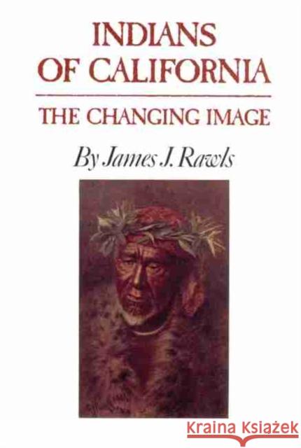 Indians of California: The Changing Image James J. Rawls 9780806120201 University of Oklahoma Press