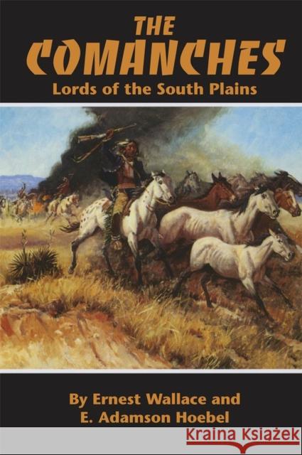 The Comanches, Volume 34: Lords of the South Plains Wallace, Ernest 9780806120409 University of Oklahoma Press