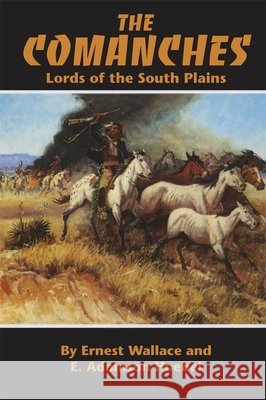 The Comanches, Volume 34: Lords of the South Plains Wallace, Ernest 9780806120409 University of Oklahoma Press