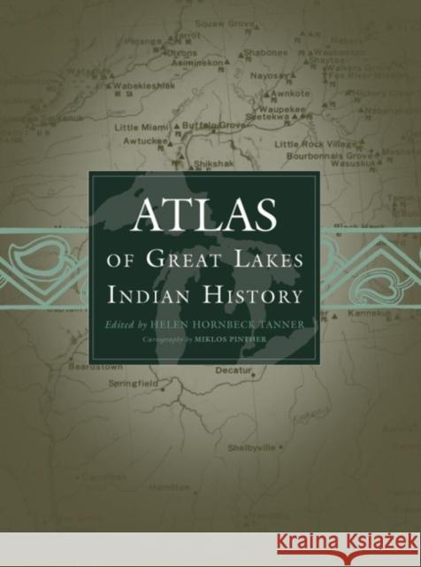 Atlas of Great Lakes Indian History: Volume 174 Tanner, Helen Hornbeck 9780806120560