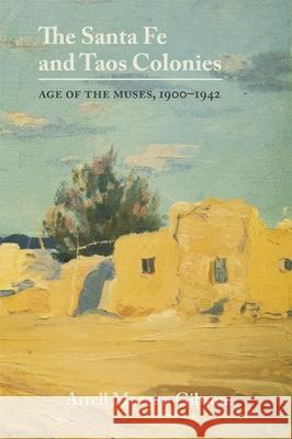 The Santa Fe and Taos Colonies: Age of the Muses, 1900-1942  9780806121161 University of Oklahoma Press