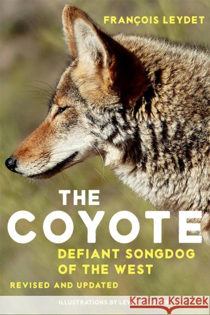 The Coyote: Defiant Songdog of the West Fran Leydet Francois Leydet Lewis E. Jones 9780806121239 University of Oklahoma Press