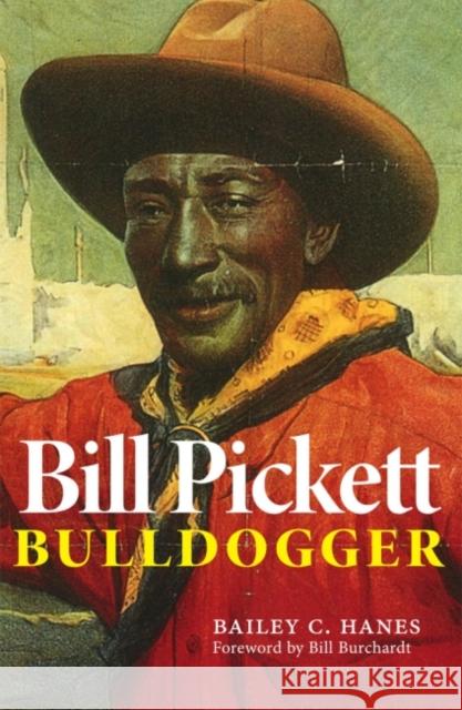 Bill Pickett: Bulldogger Bailey C. Hanes Bill Burchardt 9780806122038