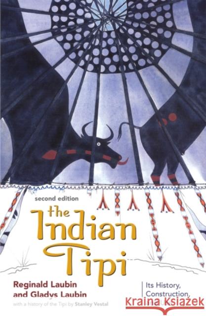 The Indian Tipi: Its History, Construction, and Use Reginald Laubin Stanley Vestal Gladys Laubin 9780806122366 University of Oklahoma Press