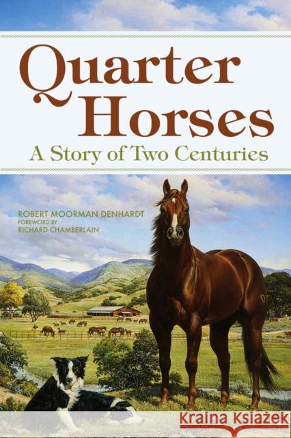 Quarter Horses: A Story of Two Centuries Robert Moorman Denhardt Richard Chamberlain 9780806122854
