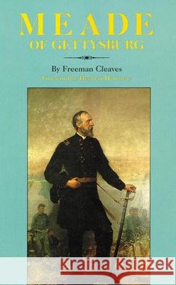 Meade of Gettysburg Freeman Cleaves Herman M. Hattaway 9780806122984