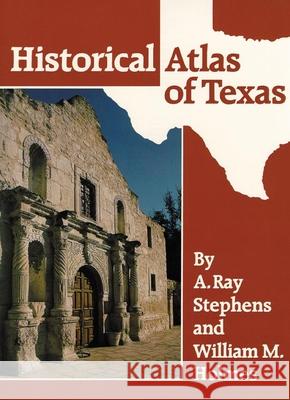 Historical Atlas of Texas A. Ray Stephens William M. Holmes 9780806123073 University of Oklahoma Press