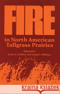 Fire in North American Tallgrass Prairies Scott Colins Scott L. Collins Linda L. Wallace 9780806123158 University of Oklahoma Press