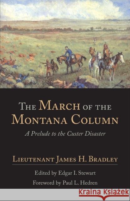 The March of the Montana Column: A Prelude to the Custer Disaster Bradley, James H. 9780806123165 University of Oklahoma Press