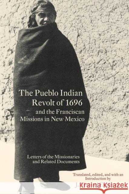 The Pueblo Indian Revolt of 1696 and the Franciscan Missions in New Mexico J. Manuel Espinosa 9780806123653