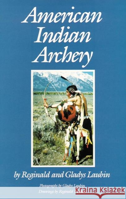 American Indian Archery Reginald Laubin Gladys Laubin 9780806123875 University of Oklahoma Press