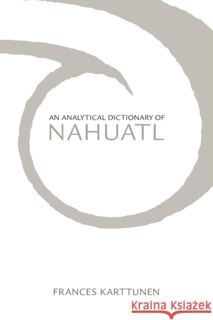 Analytical Dictionary of Nahuatl Karttunen, Frances 9780806124216 University of Oklahoma Press