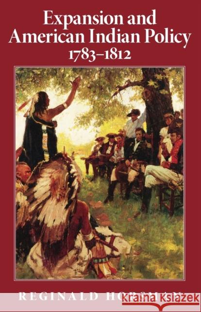 Expansion and American Indian Policy, 1783-1812 Reginald Horsman 9780806124223 University of Oklahoma Press