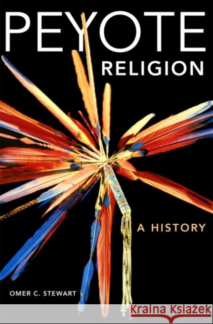 Peyote Religion: A Historyvolume 181 Stewart, Omer C. 9780806124575