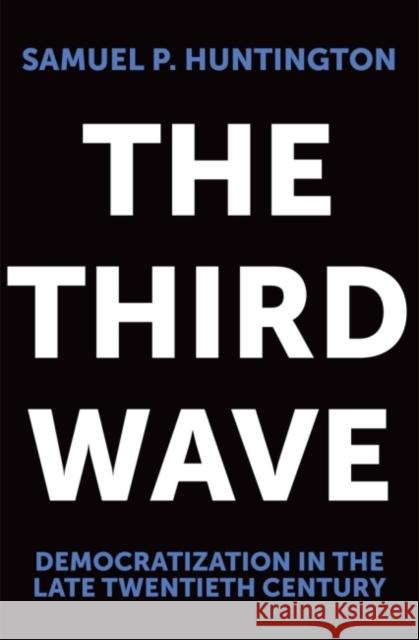 The Third Wave: Democratization in the Late 20th Centuryvolume 4 Huntington, Samuel P. 9780806125169