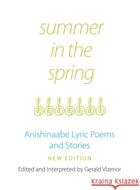 Summer in the Spring, 6: Anishinaabe Lyric Poems and Stories Vizenor, Gerald 9780806125183 University of Oklahoma Press