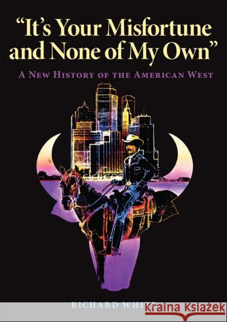 It's Your Misfortune and None of My Own: A New History of the American West Richard White 9780806125671