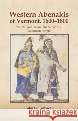 The Western Abenakis of Vermont, 1600-1800, 197: War, Migration, and the Survival of an Indian People Calloway, Colin G. 9780806125688