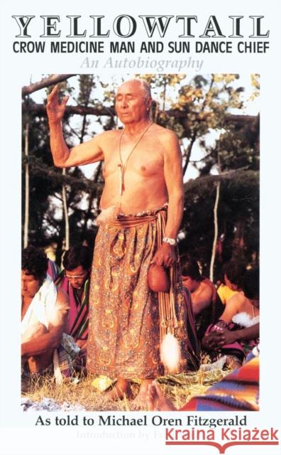 Yellowtail, Crow Medicine Man and Sun Dance Chief: An Autobiography Michael Oren Fitzgerald Thomas Yellowtail Fred Voget 9780806126029 University of Oklahoma Press