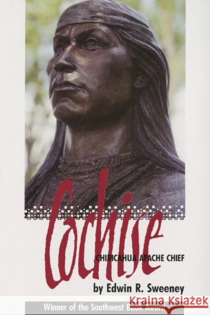 Cochise: Chiricahua Apache Chief Edwin R. Sweeney 9780806126067 University of Oklahoma Press