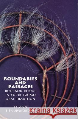 Boundaries and Passages, Volume 212: Rule and Ritual in Yup'ik Eskimo Oral Tradition Fien-Up Riordan, Ann 9780806126463 University of Oklahoma Press
