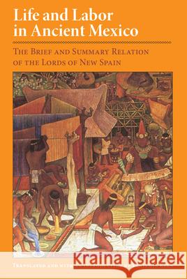 Life and Labor in Ancient Mexico: The Brief and Summary Relation of Lords of New Spain Zorita, Alonso D. 9780806126791 University of Oklahoma Press