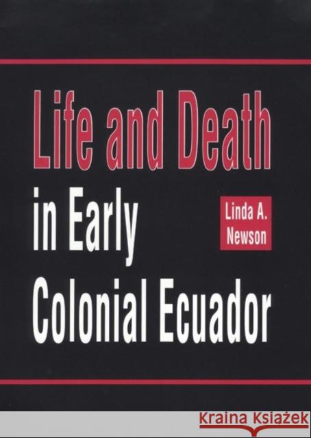 Life and Death in Early Colonial Ecuador: Volume 214 Newson, Linda A. 9780806126975