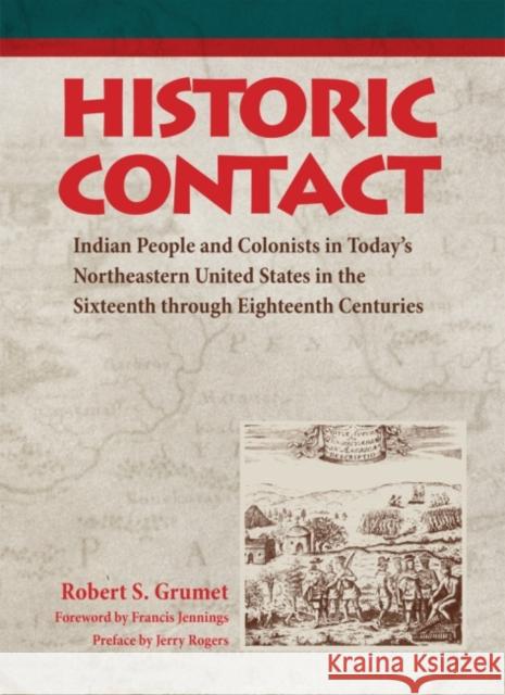 Historic Contact: Indian People and Colonists in Today's Northeastern United States in the Sixteenth Through Eighteenth Centuriesvolume Grumet, Robert S. 9780806127002