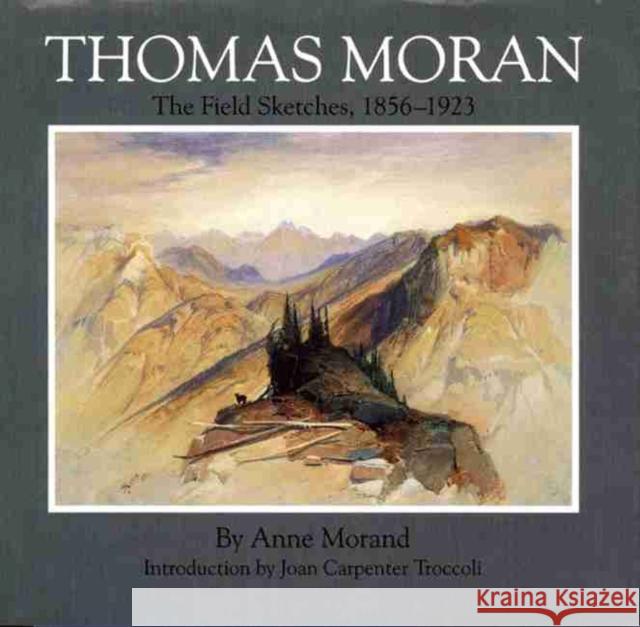 Thomas Moran, Volume 4: The Field Sketches, 1856-1923 Morand, Anne 9780806127040 University of Oklahoma Press