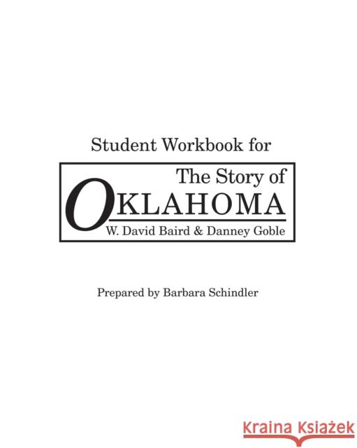 The Story of Oklahoma: Student Workbook W.David Baird, Danney Goble, B. Schindler 9780806127064 University of Oklahoma Press