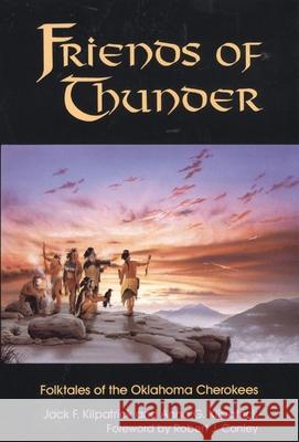 Friends of Thunder: Folktales of the Oklahoma Cherokees Jack F. Kilpatrick Anna G. Kilpatrick Robert J. Conley 9780806127224