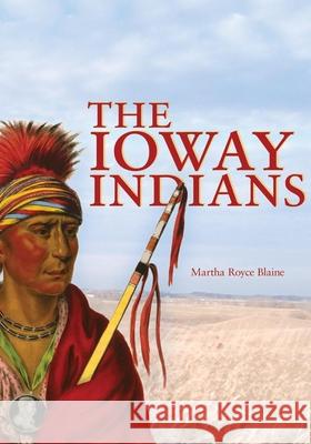 Ioway Indians Martha Royce Blaine Mary R. Blaine 9780806127286 University of Oklahoma Press