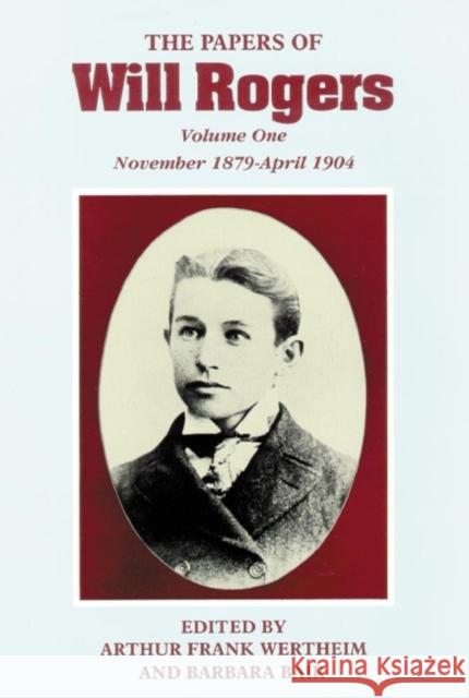 The Papers of Will Rogers: The Early Years, November 1879-April 1904 Arthur F. Wertheim Will Rogers Barbara Bair 9780806127453