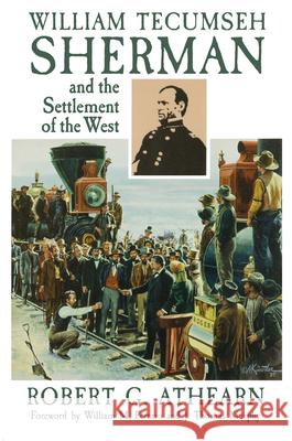 William Tecumseh Sherman and the Settlement of the West Robert G. Athearn 9780806127699 University of Oklahoma Press